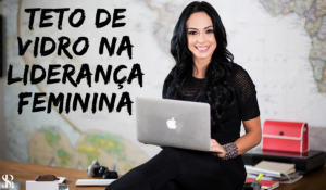 Teto de vidro na Liderança Feminina