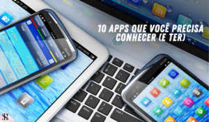 10 Apps que você precisa conhecer (e ter)