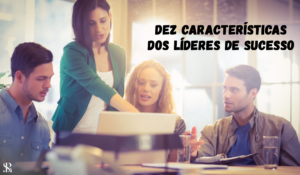 Dez características dos líderes de sucesso