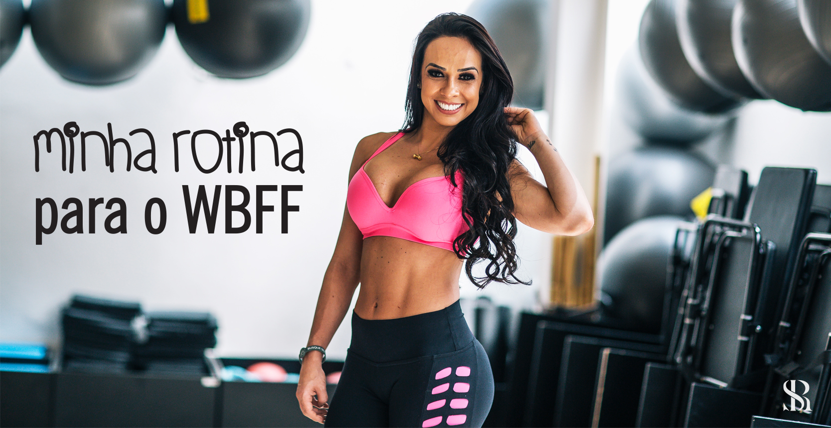 Minha rotina para o WBFF - Renata Spallicci