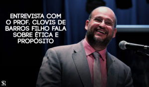 Em entrevista exclusiva, Prof. Clovis de Barros Filho fala sobre ética e propósito