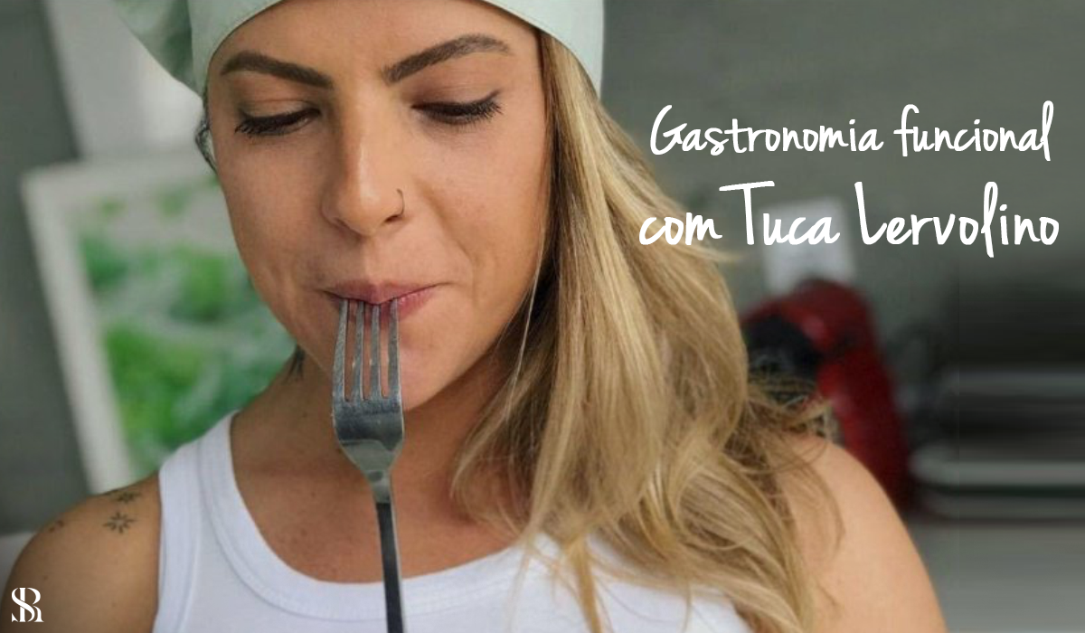 Gastronomia funcional com Tuca Iervolino