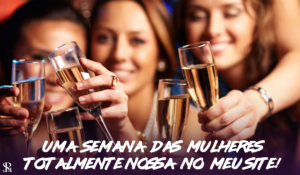 Uma semana das mulheres totalmente nossa no meu site!