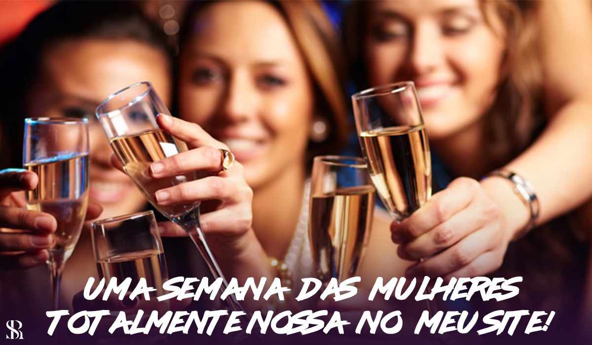 Uma semana das mulheres totalmente nossa no meu site!