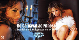 Do carnaval ao fitness, brasileira veste as musas do WBFF