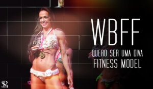 WBFF – Quero ser uma Diva Fitness Model