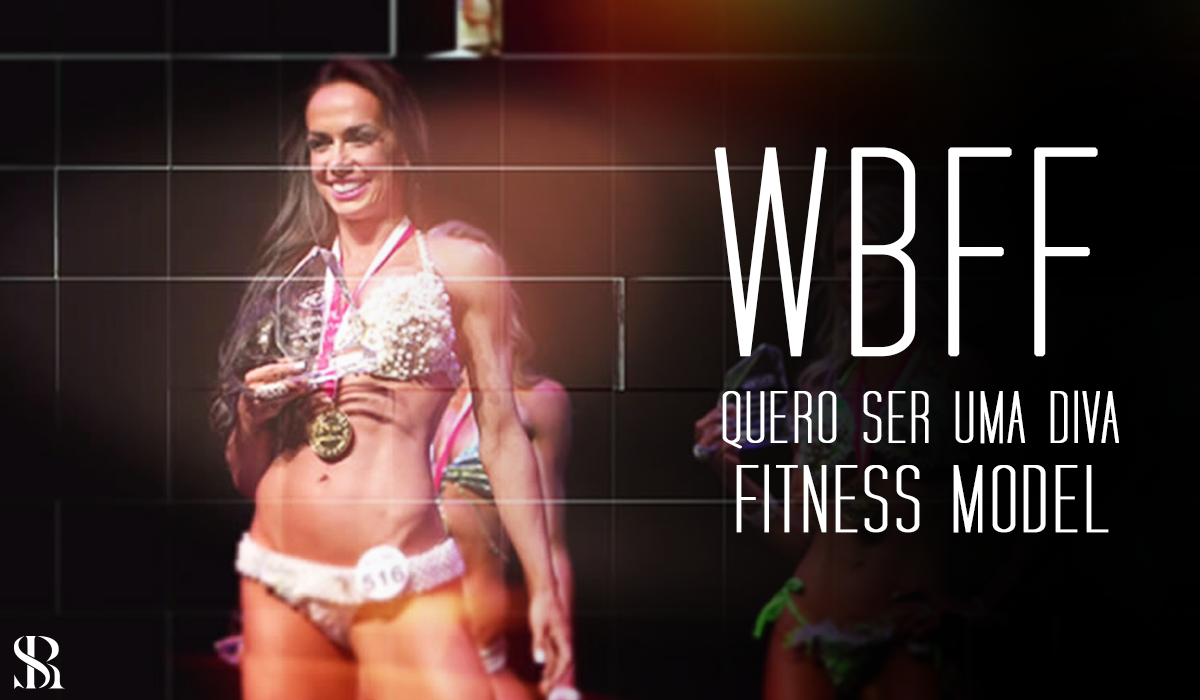 WBFF - Como ser uma Diva!