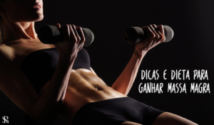 Dicas para ganhar massa magra e definir