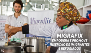 Migrafix empodera e promove inserção de imigrantes e refugiados