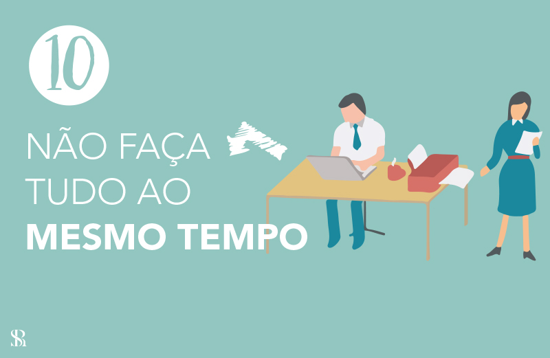 Não faça tudo ao mesmo tempo