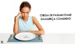 Chega de passar fome! Emagreça comendo!