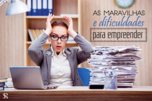 As maravilhas e dificuldades para empreender