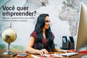 Quer empreender? Separar a pessoa física da jurídica é essencial para o sucesso