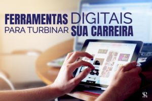 Ferramentas digitais para turbinar sua carreira