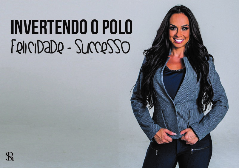 Invertendo o polo - Felicidade e Sucesso