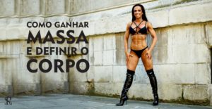 Como ganhar massa e definir o seu corpo