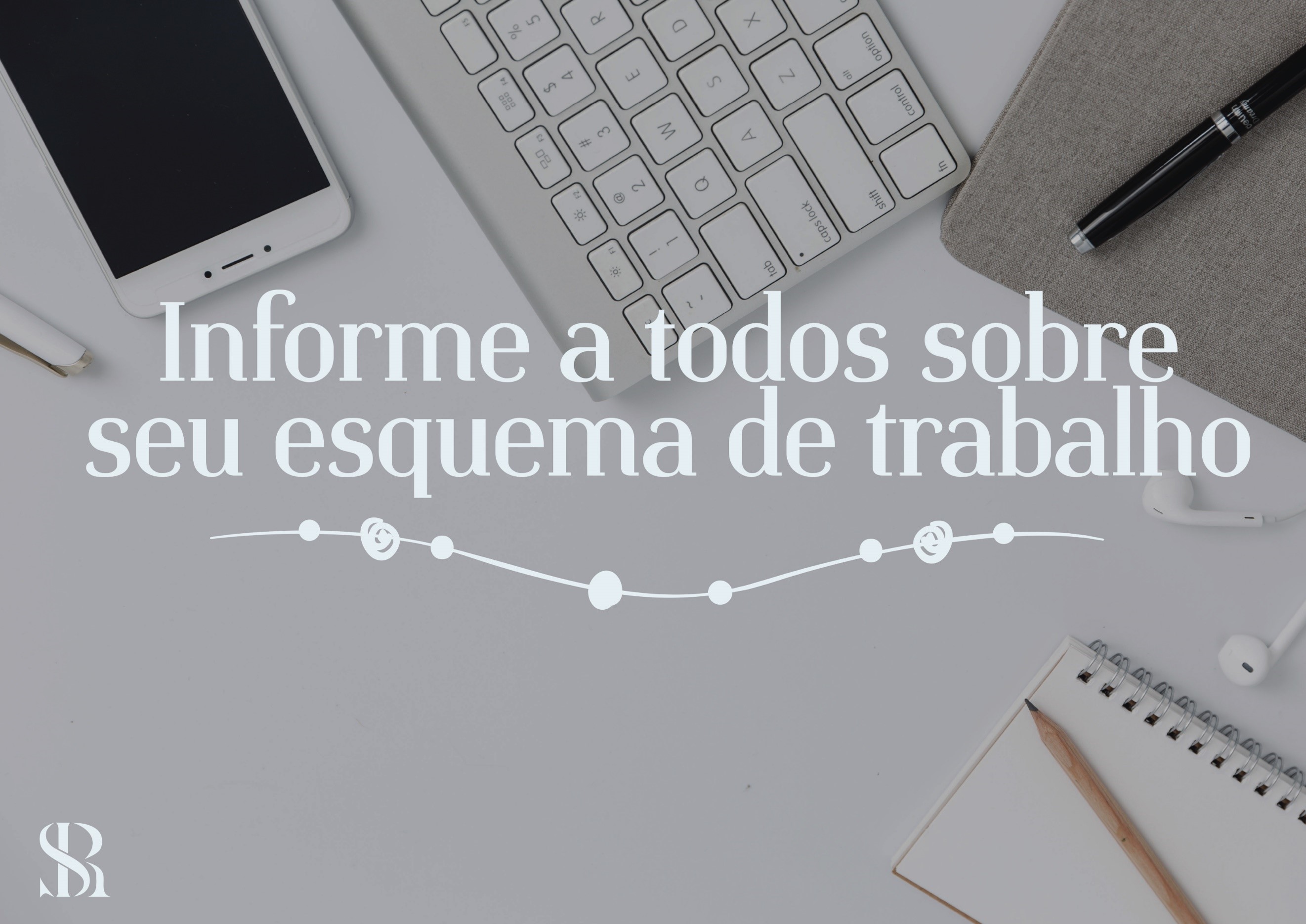 Informe a todos sobre seu esquema de trabalho