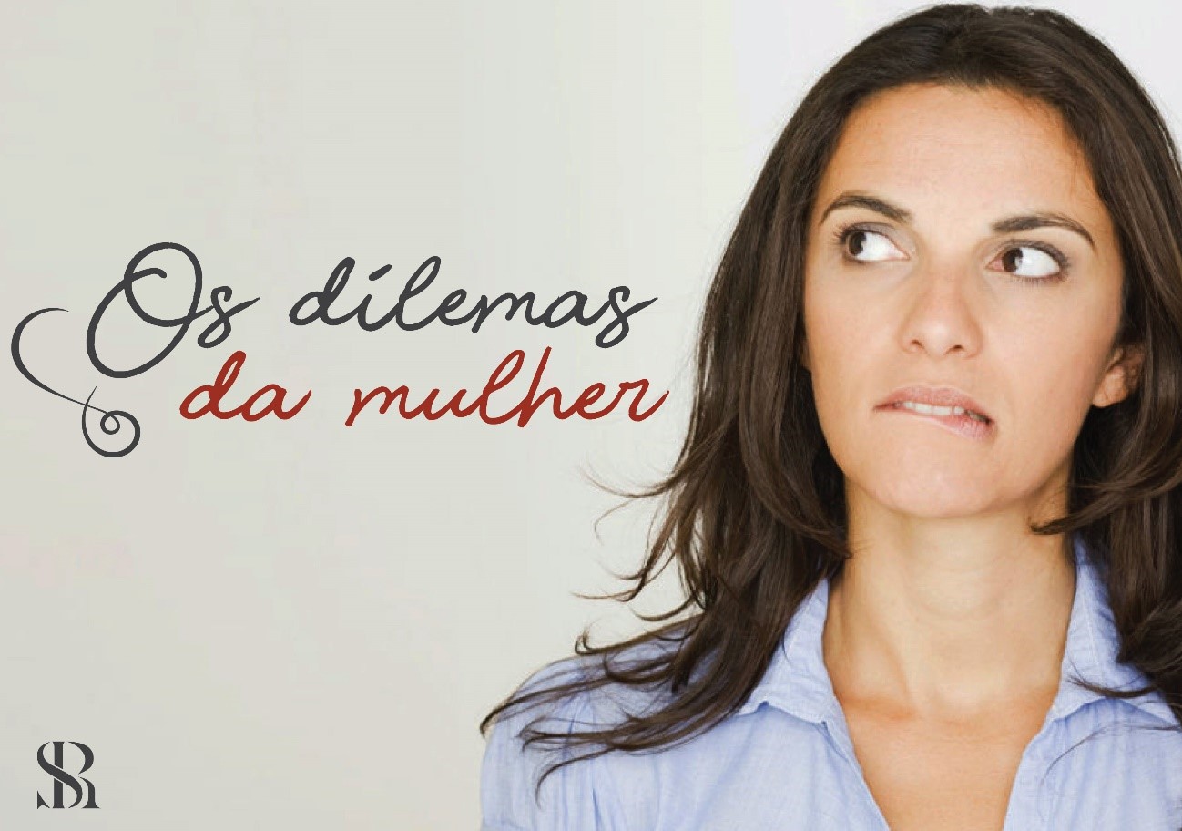 Entenda quais são os dilemas das mulheres