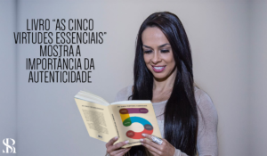 Livro “As cinco virtudes essenciais” mostra a importância da autenticidade