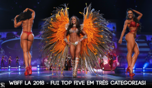 WBFF LA 2018 – Fui top five em três categorias!