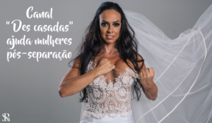 Canal “Des casadas” ajuda mulheres pós-separação