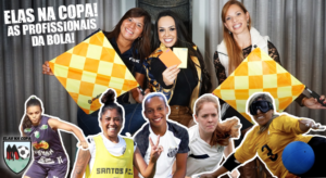 Elas na Copa! As profissionais da Bola!