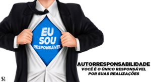 Autorresponsabilidade – você é o único responsável por suas realizações