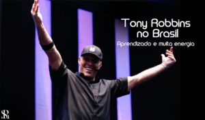 Tony Robbins no Brasil: Aprendizado e muita energia