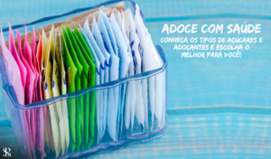 Adoce com saúde! Conheça os tipos de açúcares e adoçantes e escolha o melhor para você!