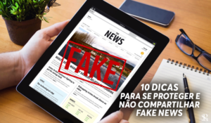 10 dicas para se proteger e não compartilhar Fake News