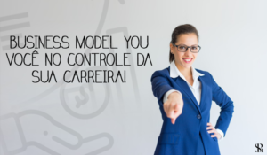 Business Model You:  Você no controle da sua carreira!