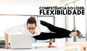 Flexibilidade – uma das competências dos novos líderes