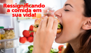 Ressignificando a comida em sua vida!