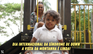 DIA INTERNACIONAL DA SÍNDROME DE DOWN – A vista da montanha é linda!