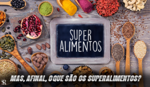 Mas, afinal, o que são os superalimentos?