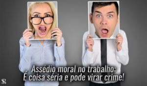 Assédio moral no trabalho é coisa séria e pode virar crime!