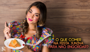 O que comer na festa junina para não engordar?