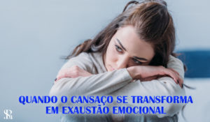 Quando o cansaço se transforma em exaustão emocional