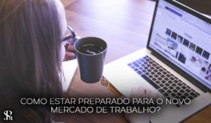 Como estar preparado para o novo mercado de trabalho?