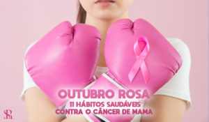 Outubro Rosa – 11 hábitos saudáveis contra o câncer de mama