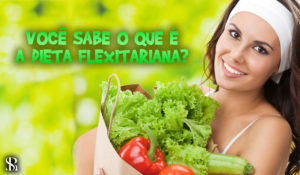 Você sabe o que é a Dieta Flexitariana?