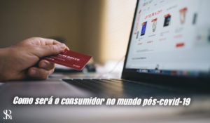 Como será o consumidor no mundo pós-covid-19