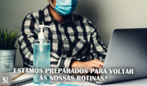 Estamos preparados para voltar às nossas rotinas?