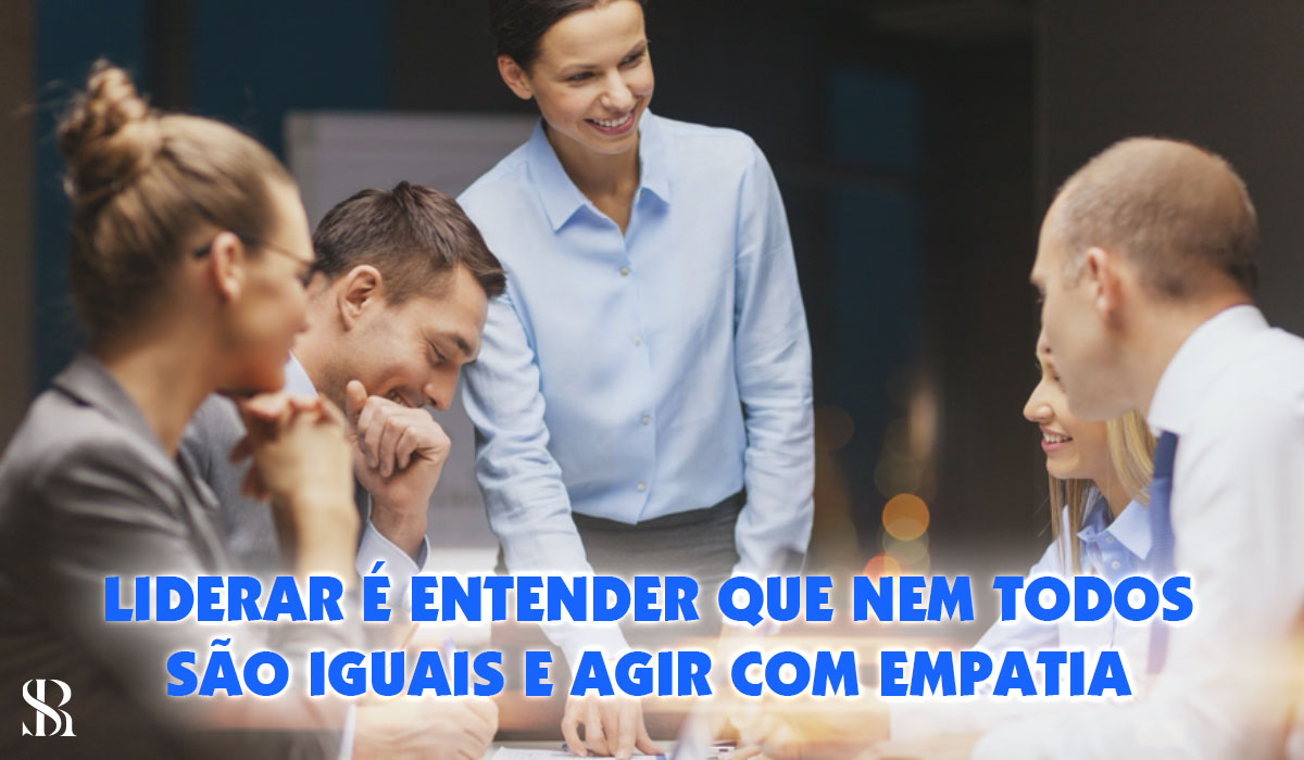 Liderar é entender que nem todos são iguais e agir com empatia