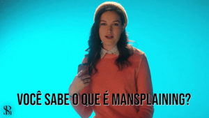 Você sabe o que é Mansplaining?