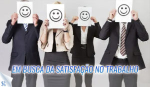 Em busca da satisfação no trabalho