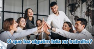 O que faz alguém feliz no trabalho?