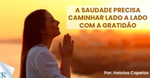 A saudade precisa caminhar lado a lado com a gratidão