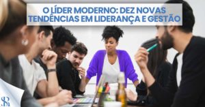 O líder moderno: Dez novas tendências em liderança e gestão