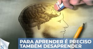 Para aprender é preciso também desaprender